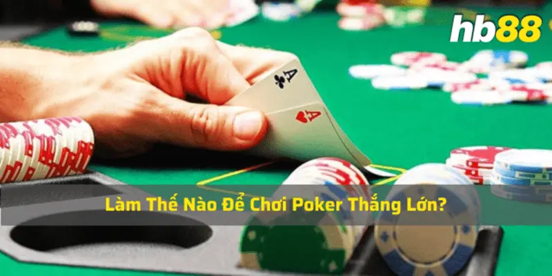 Làm thế nào để chơi poker thắng lớn tại nhà cái Hb88