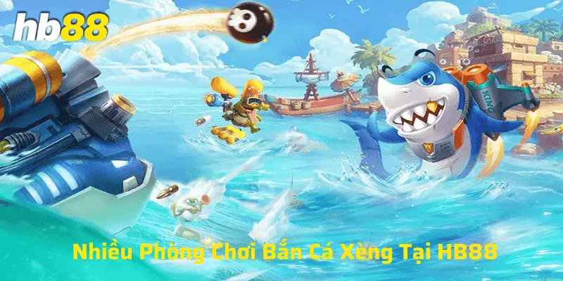 Nhiều phòng chơi bắn cá xèng tại Hb88 để người chơi thỏa sức tham gia