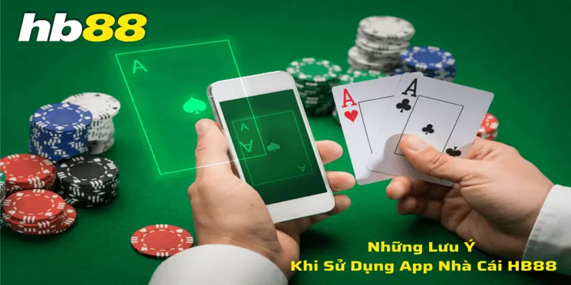 Những lưu ý khi người chơi sử dụng app Hb88